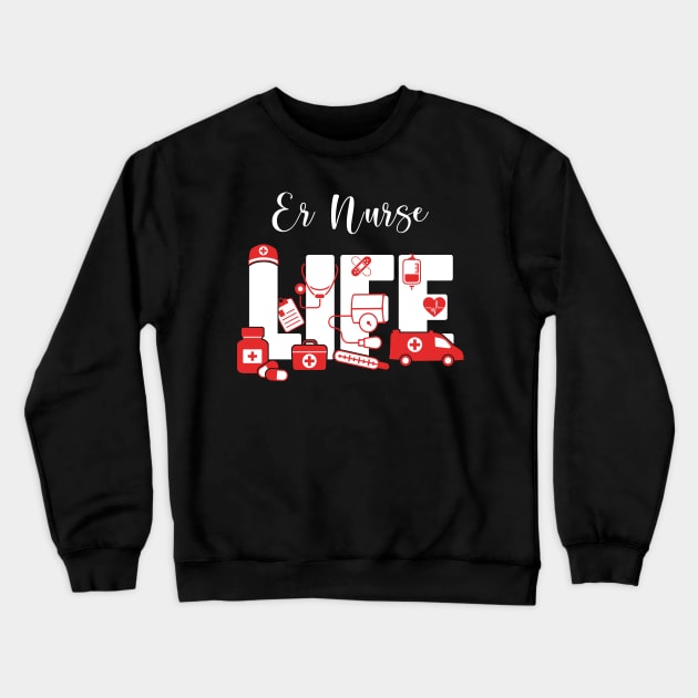 ER Nurse Life - Emergency Room Nurse Life Crewneck Sweatshirt by neonatalnurse